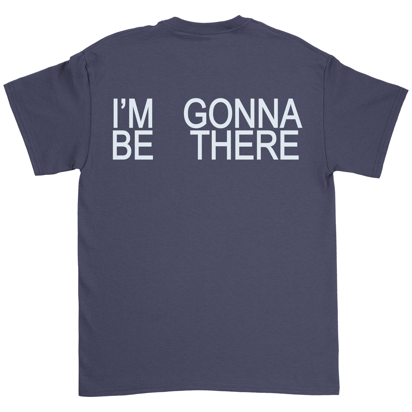 I'm Gonna Be There T-Shirt